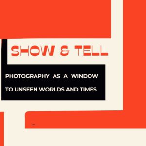 Show & Tell Photography as a window to Unseen Worlds and Times, Fotogalerie Friedrichshain, 2023